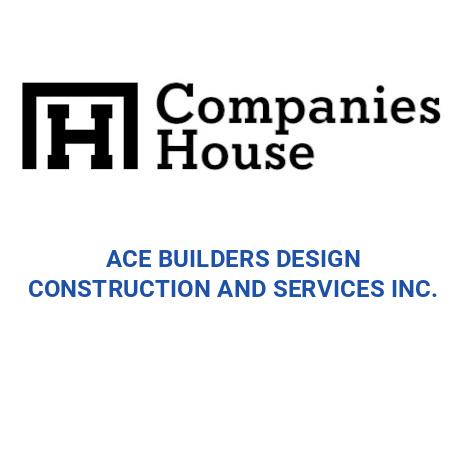 ACE BUILDERS DESIGN CONSTRUCTION AND SERVICES INC. | Companies House ...