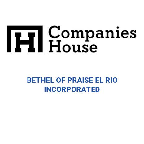 BETHEL OF PRAISE EL RIO INCORPORATED | Companies House Registry Search