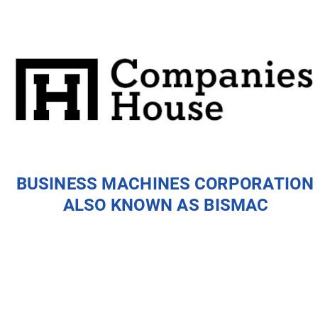 BUSINESS MACHINES CORPORATION ALSO KNOWN AS BISMAC | Companies House ...