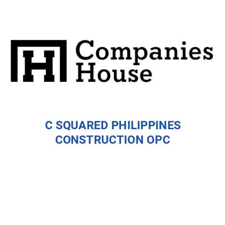 C SQUARED PHILIPPINES CONSTRUCTION OPC | Companies House Registry Search
