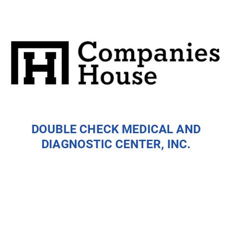 DOUBLE CHECK MEDICAL AND DIAGNOSTIC CENTER, INC. | Companies House ...