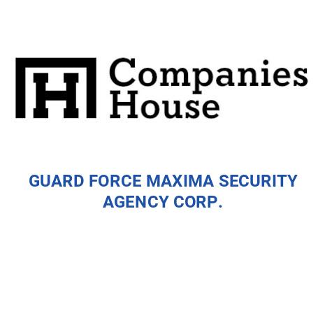 GUARD FORCE MAXIMA SECURITY AGENCY CORP. | Companies House Registry Search