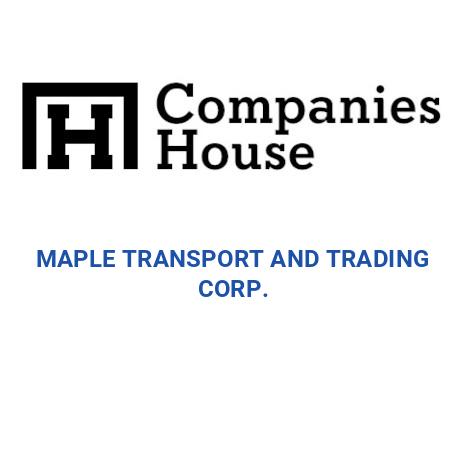 MAPLE TRANSPORT AND TRADING CORP. | Companies House Registry Search