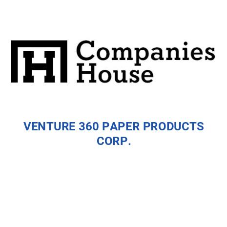 VENTURE 360 PAPER PRODUCTS CORP. | Companies House Registry Search